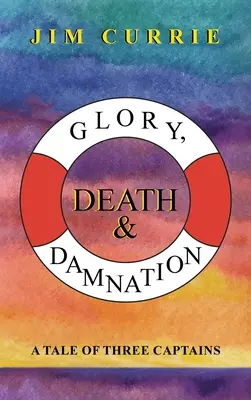 Ruhm, Tod und Verdammnis: Eine Geschichte von drei Kapitänen - Glory, Death & Damnation: A Tale of Three Captains