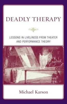 Tödliche Therapie: Lektionen in Lebendigkeit aus Theater und Performance-Theorie - Deadly Therapy: Lessons in Liveliness from Theater and Performance Theory
