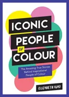Ikonische People of Colour - Die erstaunlichen wahren Geschichten hinter inspirierenden People of Colour - Iconic People of Colour - The Amazing True Stories Behind Inspirational People of Colour