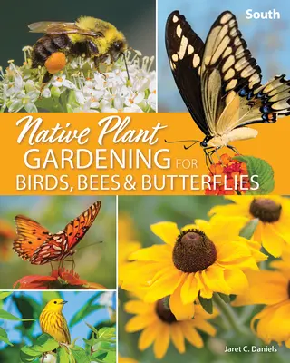 Einheimische Pflanzen im Garten für Vögel, Bienen und Schmetterlinge: Süd - Native Plant Gardening for Birds, Bees & Butterflies: South