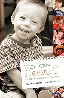 Windows Into Heaven - Geschichten über das Down-Syndrom - Windows Into Heaven - Stories Celebrating Down Syndrome