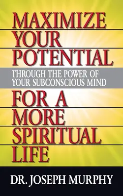 Maximieren Sie Ihr Potenzial durch die Kraft Ihres Unterbewusstseins für ein spirituelleres Leben - Maximize Your Potential Through the Power of Your Subconscious Mind for a More Spiritual Life