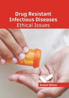 Medikamentenresistente Infektionskrankheiten: Ethische Fragen - Drug Resistant Infectious Diseases: Ethical Issues