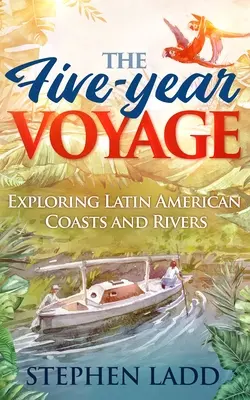 Die Fünf-Jahres-Reise: Die Erkundung lateinamerikanischer Küsten und Flüsse - The Five-Year Voyage: Exploring Latin American Coasts and Rivers