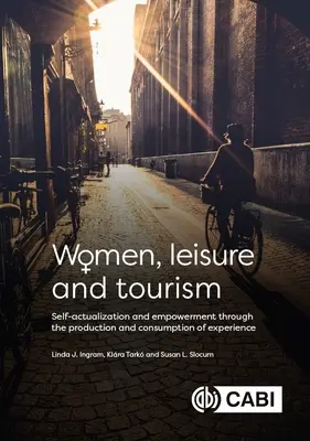 Frauen, Freizeit und Tourismus: Selbstverwirklichung und Empowerment durch die Produktion und den Konsum von Erfahrungen - Women, Leisure and Tourism: Self-Actualization and Empowerment Through the Production and Consumption of Experience