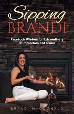 Sipping Brandi: Facebook-Weisheiten für außergewöhnliche Chiropraktiker und Teams - Sipping Brandi: Facebook Wisdom for Extraordinary Chiropractors and Teams