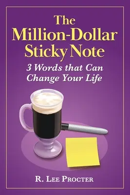 The Million-Dollar Sticky Note: 3 Worte, die Ihr Leben verändern können - The Million-Dollar Sticky Note: 3 Words that Can Change Your Life