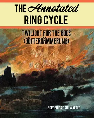 Der kommentierte Ring-Zyklus: Götterdämmerung (Gtterdmmerung) - The Annotated Ring Cycle: Twilight for the Gods (Gtterdmmerung)