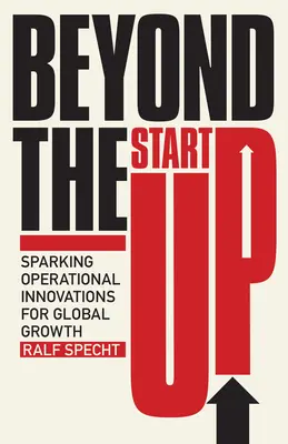 Jenseits des Startups: Operative Innovationen für globales Wachstum - Beyond the Startup: Sparking Operational Innovations for Global Growth