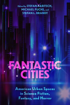 Fantastische Städte: Amerikanische urbane Räume in Science Fiction, Fantasy und Horror - Fantastic Cities: American Urban Spaces in Science Fiction, Fantasy, and Horror