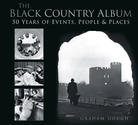 Das Black Country Album: 50 Jahre Ereignisse, Menschen und Orte - The Black Country Album: 50 Years of Events, People & Places