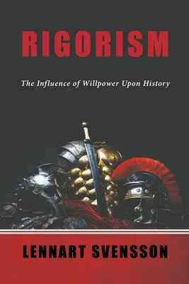 Rigorismus: Der Einfluss der Willenskraft auf die Geschichte - Rigorism: The Influence of Willpower Upon History