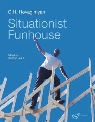 Situationistisches Freudenhaus: G.H. Hovagimyan - Situationist Funhouse: G.H. Hovagimyan