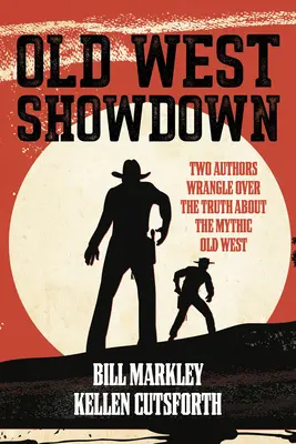 Old West Showdown: Zwei Autoren streiten sich um die Wahrheit über den mythischen Alten Westen - Old West Showdown: Two Authors Wrangle Over the Truth about the Mythic Old West