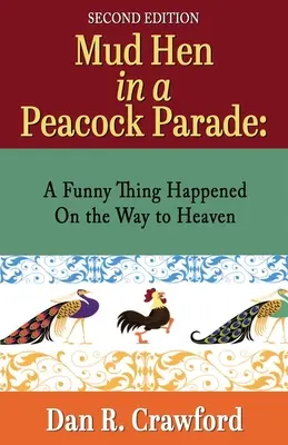 Matschhühner in einer Pfauenparade: Auf dem Weg zum Himmel ist etwas Lustiges passiert - Mud Hen In a Peacock Parade: A Funny Thing Happened On the Way to Heaven