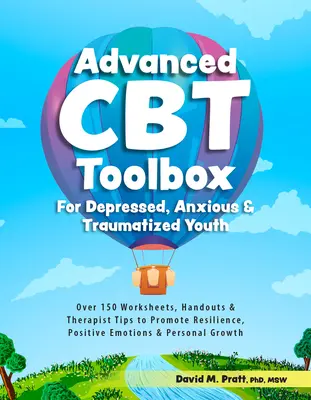 Erweiterte CBT-Toolbox für depressive, ängstliche und traumatisierte Jugendliche: Über 150 Arbeitsblätter, Handouts und Therapeuten-Tipps zur Förderung von Resilienz und positiven Emotionen - Advanced CBT Toolbox for Depressed, Anxious & Traumatized Youth: Over 150 Worksheets, Handouts & Therapist Tips to Promote Resilience, Positive Emotio