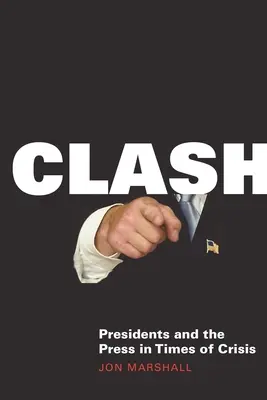 Clash: Präsidenten und die Presse in Zeiten der Krise - Clash: Presidents and the Press in Times of Crisis