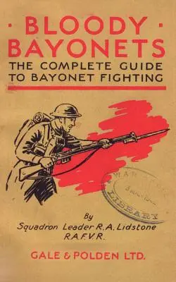Blutige Bajonette: Der vollständige Leitfaden für den Bajonett-Kampf - Bloody Bayonets: The Complete Guide to Bayonet Fighting