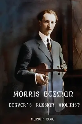 Morris Bezman: Der russische Geiger von Denver - Morris Bezman: Denver's Russian Violinist