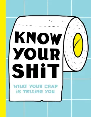 Kenne deinen Scheiß: Was dein Mist dir sagt - Know Your Shit: What Your Crap Is Telling You