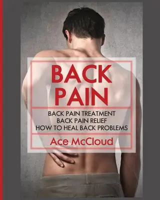 Rückenschmerzen: Behandlung von Rückenschmerzen: Rückenschmerzen Linderung: Wie man Rückenprobleme zu heilen - Back Pain: Back Pain Treatment: Back Pain Relief: How To Heal Back Problems