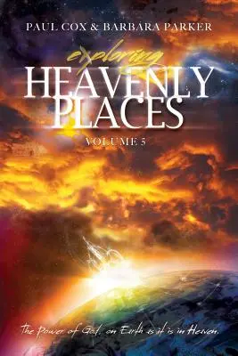 Erforschung himmlischer Orte - Band 5 - Die Macht Gottes, auf Erden wie im Himmel - Exploring Heavenly Places - Volume 5 - The Power of God, on Earth as it is in Heaven