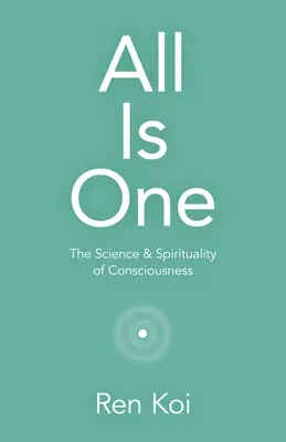Alles ist eins: Die Wissenschaft und Spiritualität des Bewusstseins - All Is One: The Science & Spirituality of Consciousness