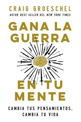 Gana La Guerra En Tu Mente: Ändere deine Gedanken, ändere dein Leben - Gana La Guerra En Tu Mente: Cambia Tus Pensamientos, Cambia Tu Vida