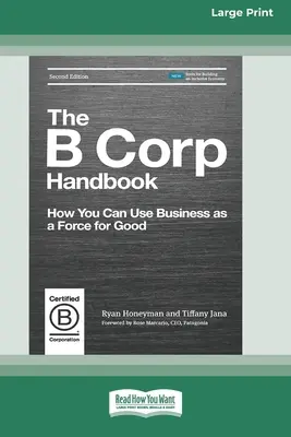 Das B-Corp-Handbuch, zweite Auflage: Wie Sie die Wirtschaft als Kraft für das Gute nutzen können [Standard-Großdruckausgabe mit 16 Seiten] - The B Corp Handbook, Second Edition: How You Can Use Business as a Force for Good [Standard Large Print 16 Pt Edition]