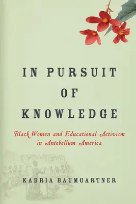 In Pursuit of Knowledge: Schwarze Frauen und Bildungsaktivismus im Amerika der Vorkriegszeit - In Pursuit of Knowledge: Black Women and Educational Activism in Antebellum America