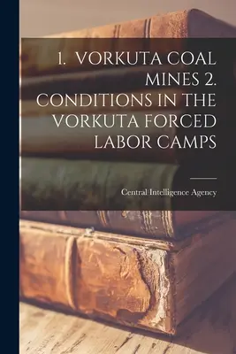 1. Die Vorkuta-Kohlenbergwerke 2. Die Bedingungen in den Zwangsarbeitslagern von Vorkuta - 1. Vorkuta Coal Mines 2. Conditions in the Vorkuta Forced Labor Camps