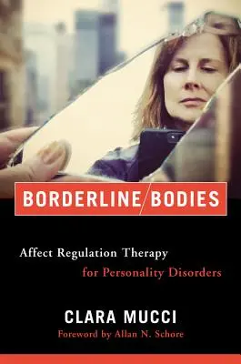 Borderline-Körper: Affektregulationstherapie bei Persönlichkeitsstörungen - Borderline Bodies: Affect Regulation Therapy for Personality Disorders