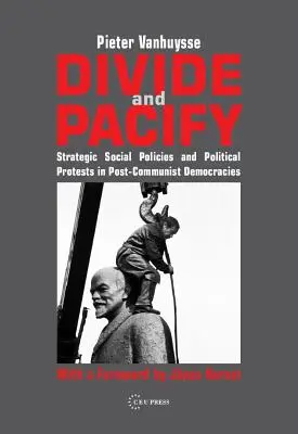 Teilen und befrieden: Strategische Sozialpolitiken und politische Proteste in postkommunistischen Demokratien - Divide and Pacify: Strategic Social Policies and Political Protests in Post-Communist Democracies