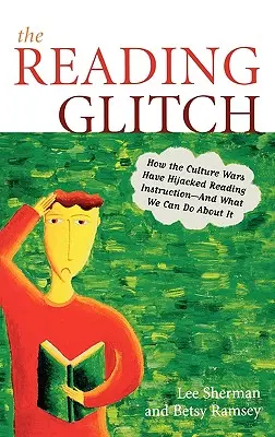 Die Leseschwäche: Wie der Kulturkampf den Leseunterricht gekapert hat - und was wir dagegen tun können - The Reading Glitch: How the Culture Wars Have Hijacked Reading Instruction-And What We Can Do about It