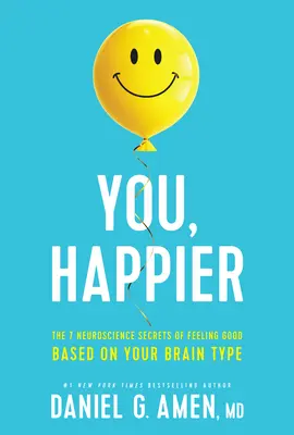 Du, glücklicher: Die 7 neurowissenschaftlichen Geheimnisse des Wohlbefindens basierend auf Ihrem Gehirntyp - You, Happier: The 7 Neuroscience Secrets of Feeling Good Based on Your Brain Type