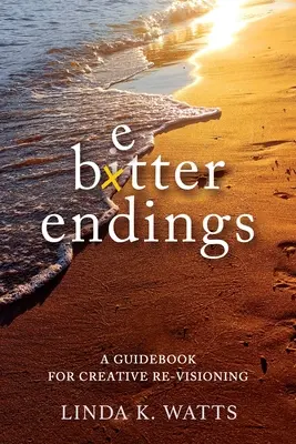 Bessere Enden: Ein Leitfaden zur kreativen Neuausrichtung - Better Endings: A Guidebook for Creative Re-Visioning