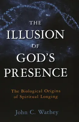 Die Illusion von Gottes Anwesenheit: Die biologischen Ursprünge der spirituellen Sehnsucht - The Illusion of God's Presence: The Biological Origins of Spiritual Longing