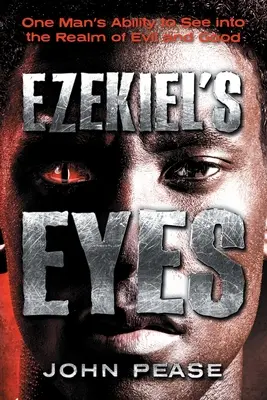 Hesekiels Augen: Die Fähigkeit eines Mannes, in das Reich von Gut und Böse zu sehen - Ezekiel's Eyes: One Man's Ability to See into the Realm of Good and Evil