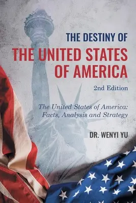 Das Schicksal der Vereinigten Staaten von Amerika 2. Auflage: Die Vereinigten Staaten von Amerika: Fakten, Analyse und Strategie - The Destiny of The United States of America 2nd Edition: The United States of America: Facts, Analysis and Strategy