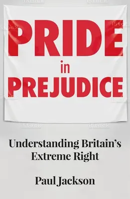 Stolz im Vorurteil: Großbritanniens extreme Rechte verstehen - Pride in Prejudice: Understanding Britain's Extreme Right