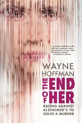 The End of Her: Der Kampf gegen Alzheimer und die Aufklärung eines Mordes - The End of Her: Racing Against Alzheimer's to Solve a Murder