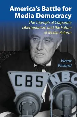 Amerikas Kampf um die Mediendemokratie: Der Triumph des unternehmerischen Libertarismus und die Zukunft der Medienreform - America's Battle for Media Democracy: The Triumph of Corporate Libertarianism and the Future of Media Reform