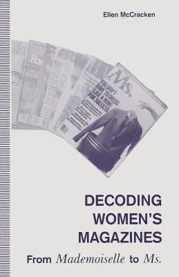 Entschlüsselung von Frauenzeitschriften: Von Mademoiselle bis Ms. - Decoding Women's Magazines: From Mademoiselle to Ms.