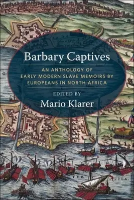 Barbary Captives: Eine Anthologie frühneuzeitlicher Sklavenerinnerungen von Europäern in Nordafrika - Barbary Captives: An Anthology of Early Modern Slave Memoirs by Europeans in North Africa