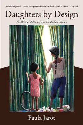 Töchter nach Plan: Die wundersame Adoption von zwei kambodschanischen Waisenkindern - Daughters by Design: The Miracle Adoption of Two Cambodian Orphans