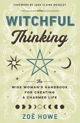 Hexenhaftes Denken: Das Handbuch der klugen Frau für ein zauberhaftes Leben - Witchful Thinking: The Wise Woman's Handbook for Creating a Charmed Life