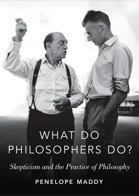Was tun Philosophen? Skeptizismus und die Praxis der Philosophie - What Do Philosophers Do?: Skepticism and the Practice of Philosophy