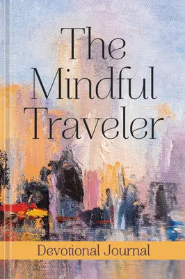 Das Tagebuch des achtsamen Reisenden - The Mindful Traveler Journal