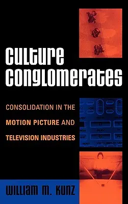 Kulturkonglomerate: Konsolidierung in der Film- und Fernsehindustrie - Culture Conglomerates: Consolidation in the Motion Picture and Television Industries