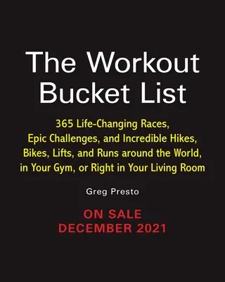 Die Workout Bucket List: Über 300 lebensverändernde Rennen, epische Herausforderungen und unglaubliche Wanderungen, Radtouren, Lifte und Läufe rund um die Welt, in Ihrem - The Workout Bucket List: Over 300 Life-Changing Races, Epic Challenges, and Incredible Hikes, Bikes, Lifts, and Runs Around the World, in Your